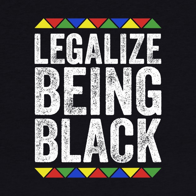 Legalize Being Black African American History Pride by TMSTORE